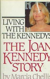 Living with the Kennedys: The Joan Kennedy Story by Chellis, Marcia - 1985