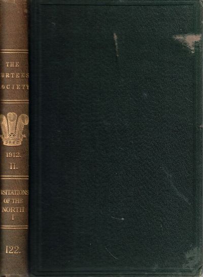 Visitations of the North or Some Early Heraldic Visitations of, and Collections of Pedigrees Relating to, the North of England Part I.