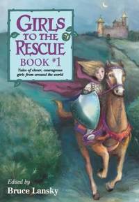 Girls to the Rescue Bk. 1 : Tales of Clever, Courageous Girls from Around the World