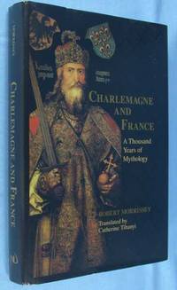 Charlemagne and France: A Thousand Years of Mythology