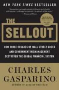 The Sellout: How Three Decades of Wall Street Greed and Government Mismanagement Destroyed the...