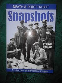 Neath and Port Talbot Snapshots Volume 9 by David Roberts - First Edition; First Printing - 2007 - from Sue Lloyd-Davies Books (SKU: 119578)