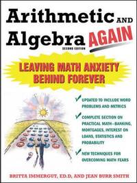 Arithmetic and Algebra Again, 2/e : Leaving Math Anxiety Behind Forever