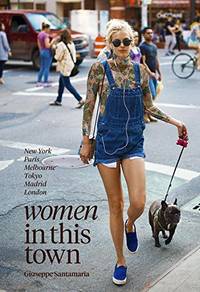 Women In This Town: New York, Paris, Melbourne, Tokyo, Madrid and London: London, Hong Kong,...