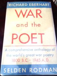 War and the Poet: A Comprehensive Anthology of the World&#039;s Great War Poetry 1800 BC - 1945 AD by Eberhard, Richard and Selden Rodman, eds - 1945