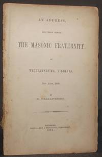 AN ADDRESS, DELIVERED BEFORE THE MASONIC FRATERNITY OF WILLIAMSBURG, VIRGINIA, Nov. 15th, 1860. by Taliaferro, Edwin - 1861