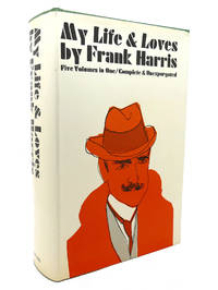 MY LIFE &amp; LOVES: FIVE VOLUMES IN ONE by Frank Harris - 1963