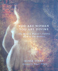 You Are Woman You Are Divine: A Modern Woman's Journey Back to The Goddess