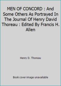 MEN OF CONCORD : And Some Others As Portrayed In The Journal Of Henry David Thoreau : Edited By Francis H. Allen