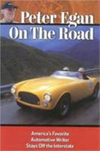 Peter Egan on the Road : Americas Favorite Automotive Writer Says off the Interstate
