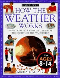 How the Weather Works : 100 Ways Parents and Kids Can Share the Secrets of the Atmosphere