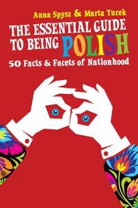 The Essential Guide to Being Polish: 50 Facts & Facets of Nationhood