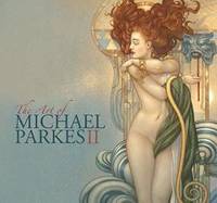 The Art of Michael Parkes II by John  Russell Taylor - 2009-08-04