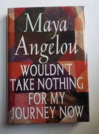 Wouldn&#039;t Take Nothing for my Journey Now by Angelou, Maya