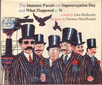 THE IMMENSE PARADE ON SUPEREROGATION DAY AND WHAT HAPPENED TO IT by Hollander, John, Illustrated by Norman MacDonald