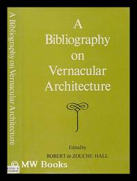 A bibliography on vernacular architecture / edited by Robert de Zouche Hall [for the Vernacular...