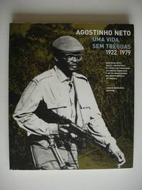 Agostinho Neto  -  Uma Vida Sem Tréguas 1922-1979