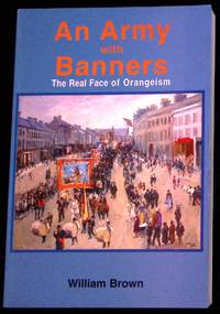 An Army with Banners.  The Real Face of Orangeism.