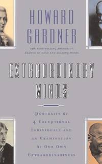 Extraordinary Minds : Portraits of 4 Exceptional Individuals and an Examination of Our Own...