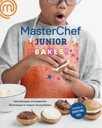 MasterChef Junior Bakes! : Bold Recipes and Essential Techniques to Inspire Young Bakers: a...