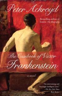 The Casebook of Victor Frankenstein : A Novel