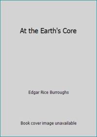 At the Earth&#039;s Core by Edgar Rice Burroughs - 1930