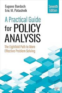 A Practical Guide for Policy Analysis: The Eightfold Path to More Effective Problem Solving
