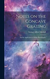 Notes on the Concave Grating: And Its Application to Stellar Photography
