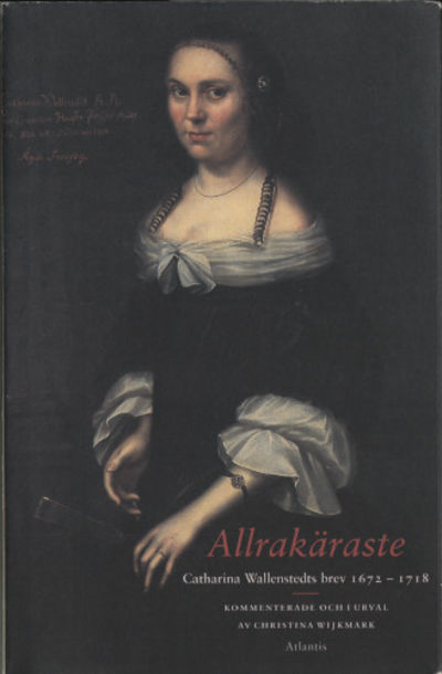 ALLRAKÄRASTE. Catharina Wallenstedts brev…