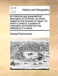 An Historical and Geographical Description of Formosa, an Island Subject to the Emperor of Japan....