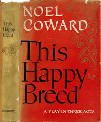 THIS HAPPY BREED. A Play in Three Acts. by Coward, Noel - (1947).