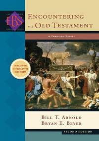 Encountering the Old Testament : A Christian Survey by Bryan E. Beyer; Bill T. Arnold - 2008