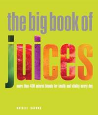 image of The Big Book of Juices : More Than 400 Natural Blends for Health and Vitality Every Day