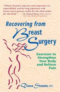 Recovering from Breast Surgery : Exercises to Strengthen Your Body and Relieve Pain