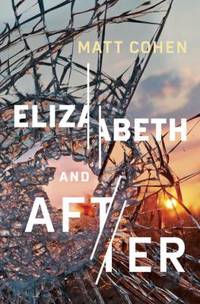 Elizabeth and After: Penguin Modern Classics Edition by Cohen, Matt - 2017