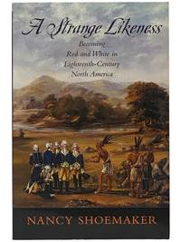 A Strange Likeness: Becoming Red and White in Eighteenth-Century North America