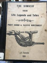 THE SIWASH their Life Legends and Tales Puget Sound and Pacific Northwest de Costello, James Allen - 1967