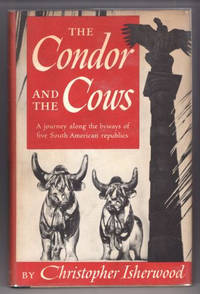 THE CONDOR AND THE COWS. A JOURNEY ALONG THE BYWAYS OF FIVE SOUTH AMERICAN REPUBLICS