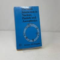 The Weak Interaction in Nuclear, Particle and Astr