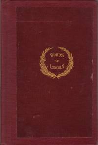 Words of lincoln: Including Several Hundred Opinions of His Life and Character By Eminent Persons of This and Other Lands by Oldroyd, Osborn H. (compiled by); Fuller, Melville W. (intro. by); Hamlin, Teunis S. (intro. by) - 1895