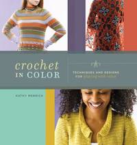 Crochet in Color : Techniques and Designs for Playing with Color