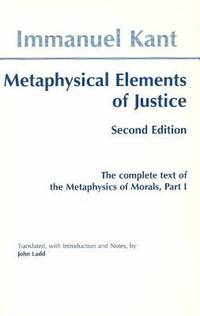 Metaphysical Elements of Justice : The Complete Text of the Metaphysics of Morals