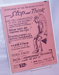 image of Workers of the neighborhood - stop and think, are you unemployed? Is your job secured? Are you protected against old age and sickness? How can we improve our life? Unemployment and social insurance would answer all these problems. Come to the meeting of Branch 656, International Workers Order, hear George Powers...