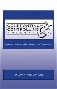 Confronting and Controlling Thoughts : According to the Fathers of the Philokalia