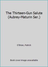 The Thirteen-Gun Salute (Aubrey-Maturin Ser.)