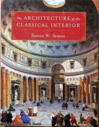 The Architecture of the Classical Interior by Steven W Semes - First Edition - 2004 - from Ultramarine Books (SKU: 005135)
