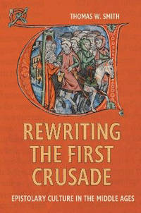 Rewriting the First Crusade: Epistolary Culture in the Middle Ages