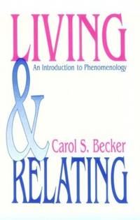 Living and Relating: An Introduction to Phenomenology by S. Becker, Carol