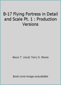 B-17 Flying Fortress in Detail and Scale Pt. 1 : Production Versions by Terry D. Moore; Alwyn T. Lloyd - Paperback - 1981 - from ThriftBooks (SKU: G0816850127I3N00)