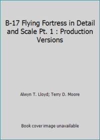 B-17 Flying Fortress in Detail and Scale Pt. 1 : Production Versions